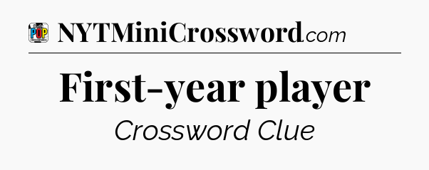 First-year player Crossword Clue