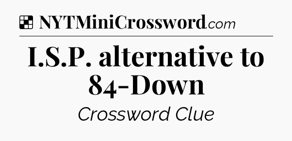 Solution: I.S.P. alternative to 84-Down - NYT Crossword