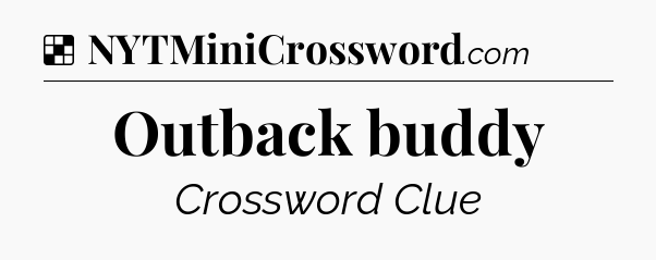 Solution: Outback buddy - NYT Crossword