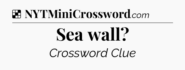 Solution: Sea wall - NYT Crossword