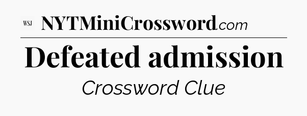 Defeated admission - WSJ Crossword