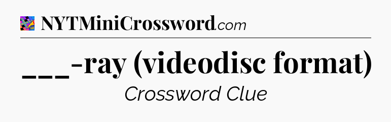 ___-ray (videodisc format) Crossword Clue
