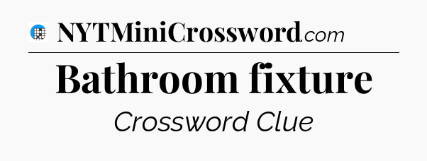 Bathroom fixture Crossword Clue