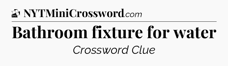 Bathroom fixture for water - Daily Themed Classic Crossword
