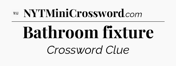 Bathroom fixture - WSJ Crossword