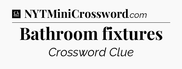 Bathroom fixtures - LA Times Crossword