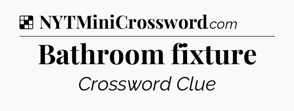 Solution: Bathroom fixture - NYT Crossword