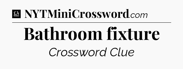 Bathroom fixture - LA Times Crossword