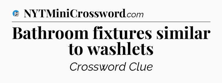 Bathroom fixtures similar to washlets Crossword Clue