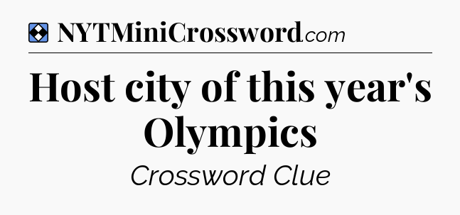 Solution: Host city of this year's Olympics - NYT Mini Crossword