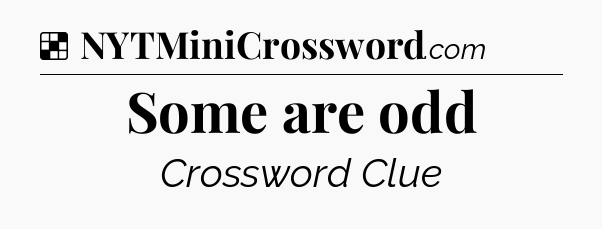 Solution: Some are odd - NYT Crossword