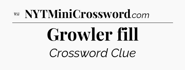 Growler fill - WSJ Crossword