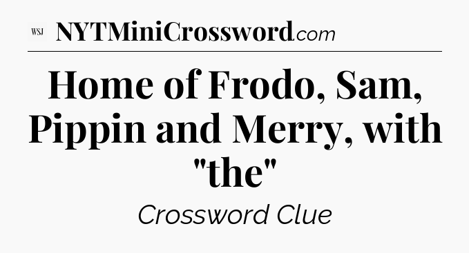 Home of Frodo, Sam, Pippin and Merry, with 