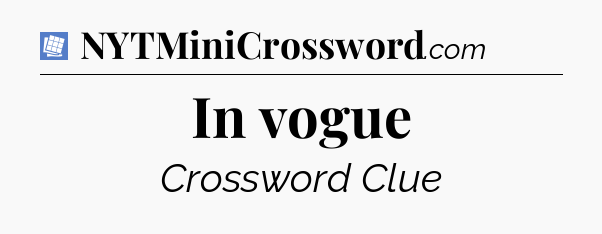 In vogue Puzzle Page Crossword Clue
