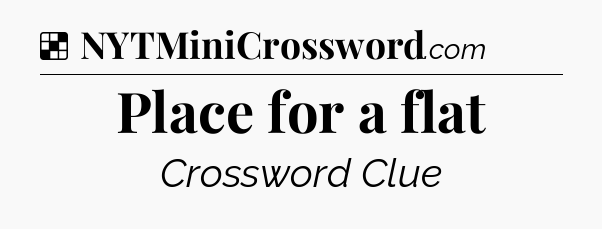 Solution: Place for a flat - NYT Crossword