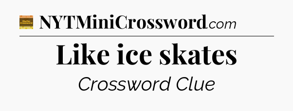 Like ice skates - Eugene Sheffer Crossword