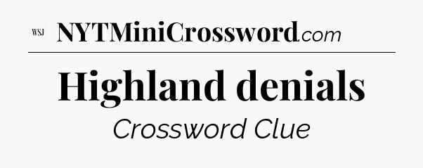 Highland denials - WSJ Crossword