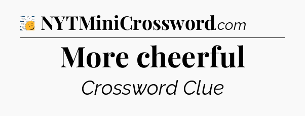 More cheerful - 7 Little Words