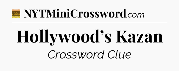 Hollywood’s Kazan - Eugene Sheffer Crossword