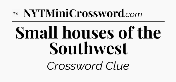 Small houses of the Southwest - WSJ Crossword