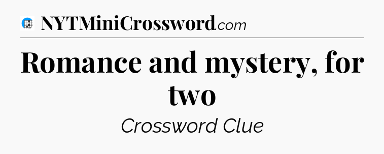 Romance and mystery, for two Crossword Clue
