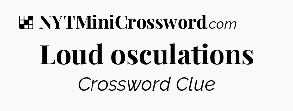 Solution: Loud osculations - NYT Crossword