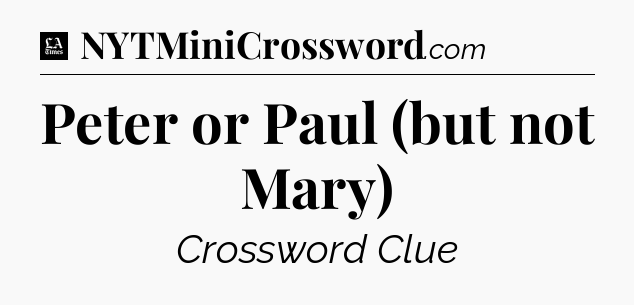 Peter or Paul (but not Mary) - LA Times Crossword