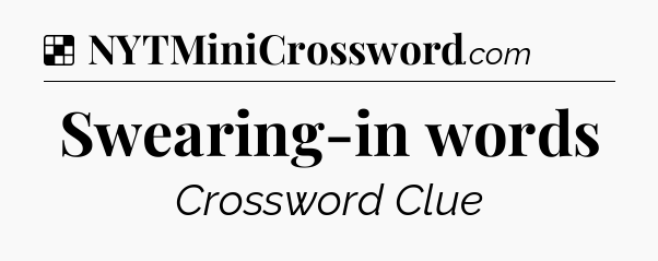 Solution: Swearing-in words - NYT Crossword