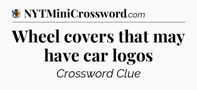 Wheel covers that may have car logos Crossword Clue