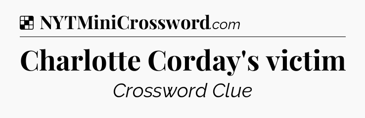 Solution: Charlotte Corday's victim - NYT Crossword
