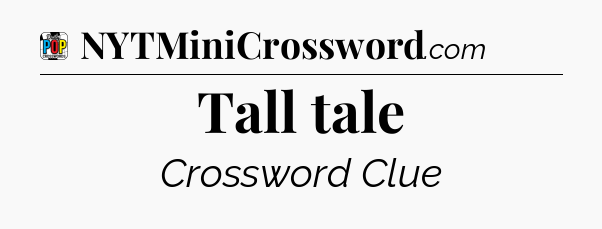Tall tale Crossword Clue