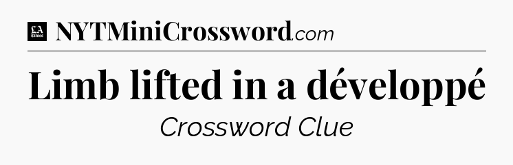 Limb lifted in a développé - LA Times Crossword