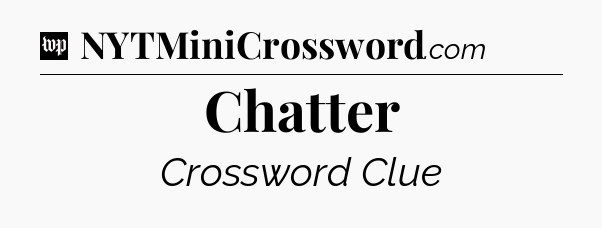 Chatter Crossword Clue