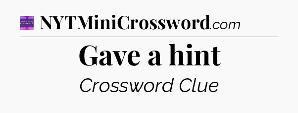 Gave a hint - Thomas Joseph Crossword
