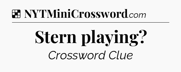 Solution: Stern playing - NYT Crossword