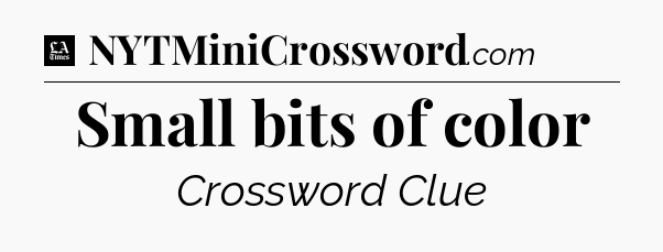 Small bits of color - LA Times Crossword