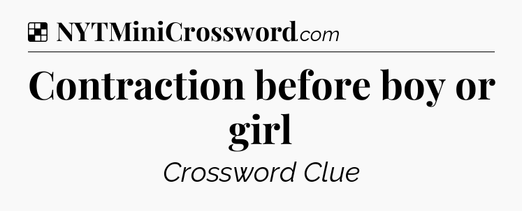Solution: Contraction before boy or girl - NYT Crossword