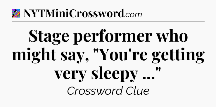 Stage performer who might say, 