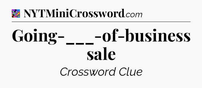 Going-___-of-business sale Crossword Clue