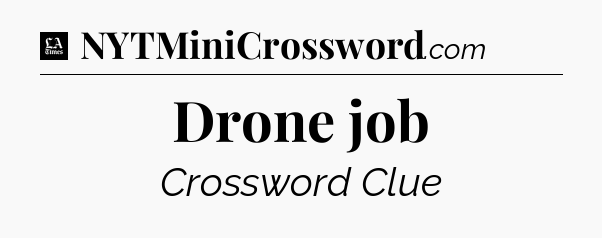 Drone job - LA Times Crossword