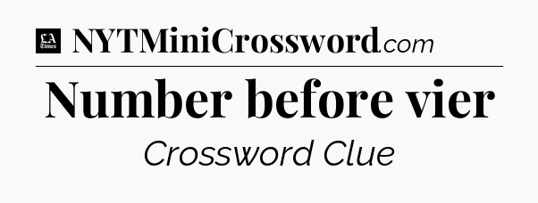 Number before vier - LA Times Crossword