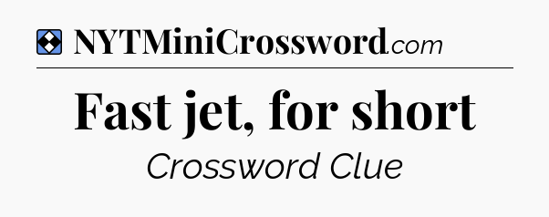 Solution: Fast jet, for short - NYT Mini Crossword