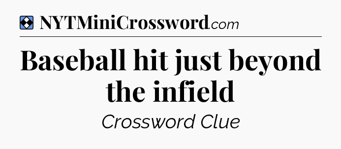 Solution: Baseball hit just beyond the infield - NYT Mini Crossword