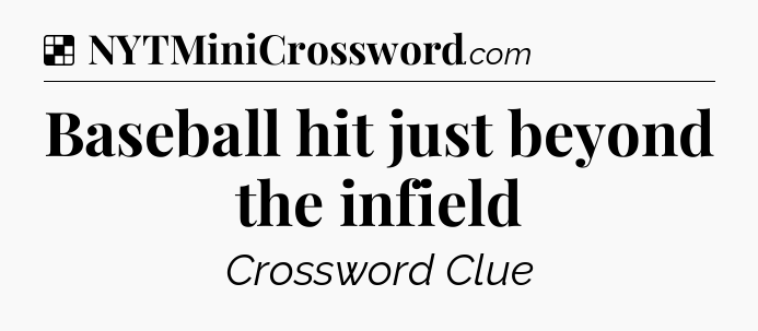 Solution: Baseball hit just beyond the infield - NYT Crossword