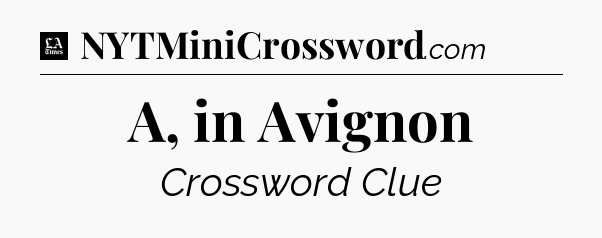 A, in Avignon - LA Times Crossword