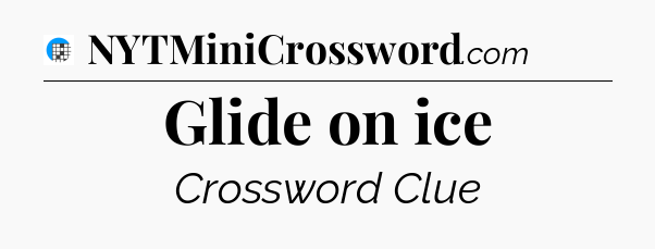Glide on ice Crossword Clue