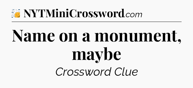 Name on a monument, maybe - 7 Little Words