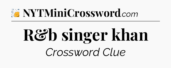 R&b singer khan - 7 Little Words