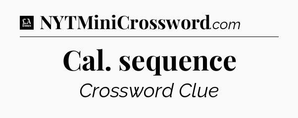 Cal. sequence - LA Times Crossword