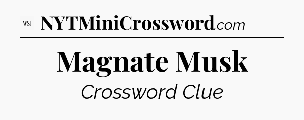 Magnate Musk - WSJ Crossword